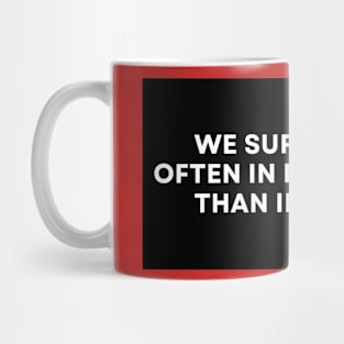 We Suffer More Often In Imagination Than In Reality Text Design Mug